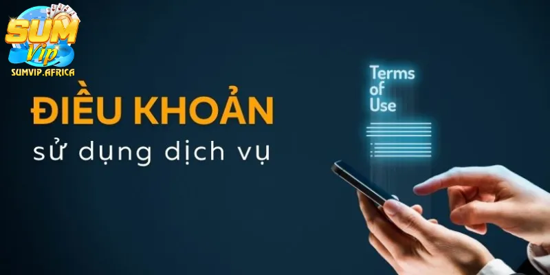 Điều Khoản Sử Dụng Sumvip – Quy Định Pháp Lý Quan Trọng Người Chơi Cần Biết